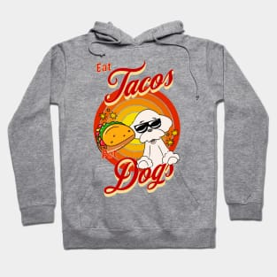 Eat Tacos Pet Dogs Hoodie